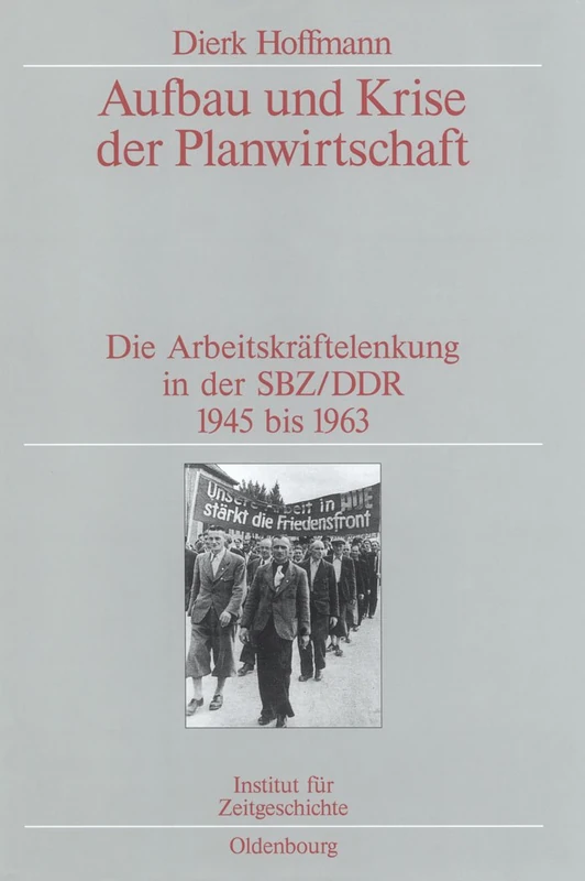 Aufbau Und Krise Der Planwirtschaft: Die Arbeitskräftelenkung in Der Sbz/DDR 1945 Bis 1963. Veröffentlichungen Zur Sbz-/Ddr-Forschung Im Institut Für ... Und Darstellungen Zur Zeitgeschichte)