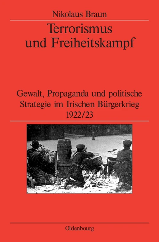 Terrorismus und Freiheitskampf: Gewalt, Propaganda Und Politische Strategie Im Irischen Bürgerkrieg 1922/23 (Veröffentlichungen Des ... of the German Historical Institute London) - Image 1