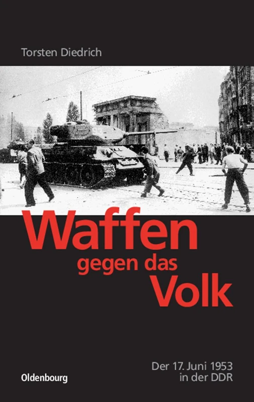 Waffen gegen das Volk: Der 17. Juni 1953 in Der DDR