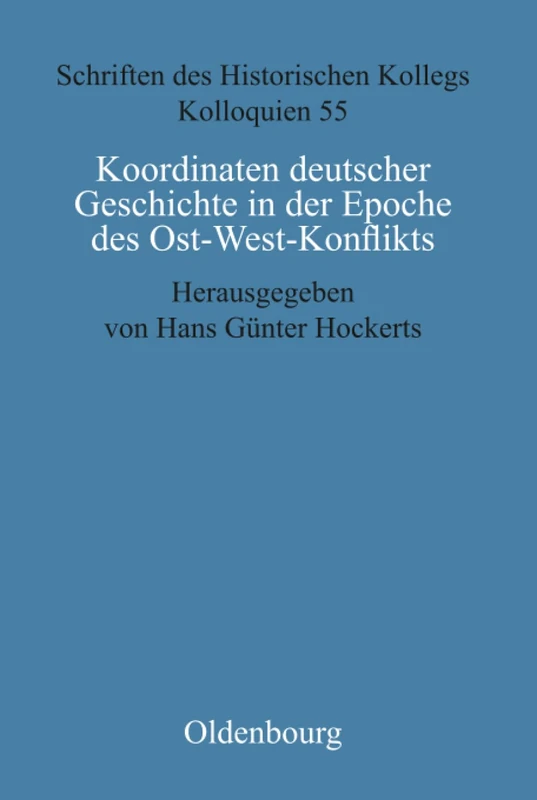 Koordinaten deutscher Geschichte in der Epoche des Ost-West-Konflikts: 55 (Schriften Des Historischen Kollegs)