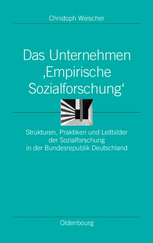 Das Unternehmen 'Empirische Sozialforschung': Strukturen, Praktiken Und Leitbilder Der Sozialforschung in Der Bundesrepublik Deutschland: 14 (Ordnungssysteme)