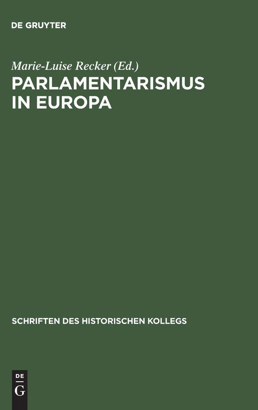 Parlamentarismus in Europa: Deutschland, England Und Frankreich Im Vergleich: 60 (Schriften Des Historischen Kollegs)