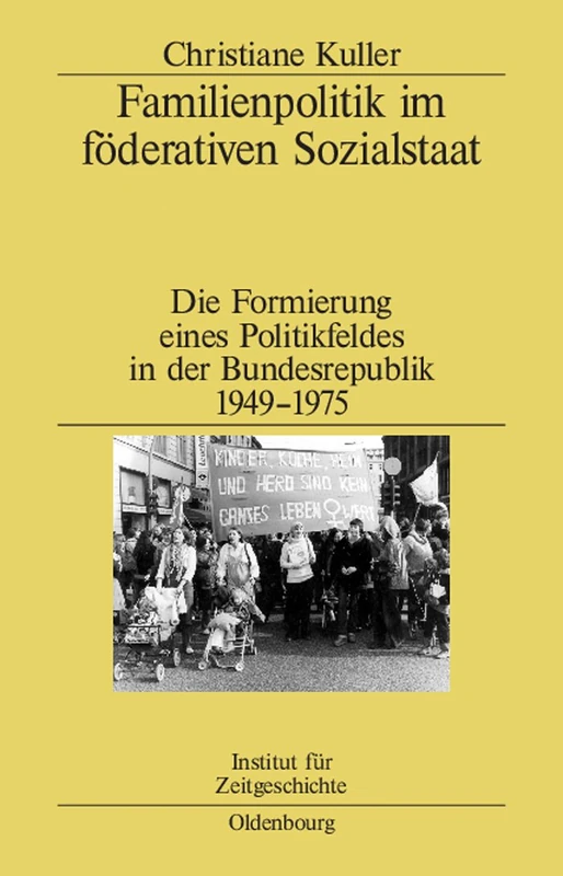 Familienpolitik im föderativen Sozialstaat: Die Formierung Eines Politikfeldes in Der Bundesrepublik 1949-1975: 67 (Studien Zur Zeitgeschichte)