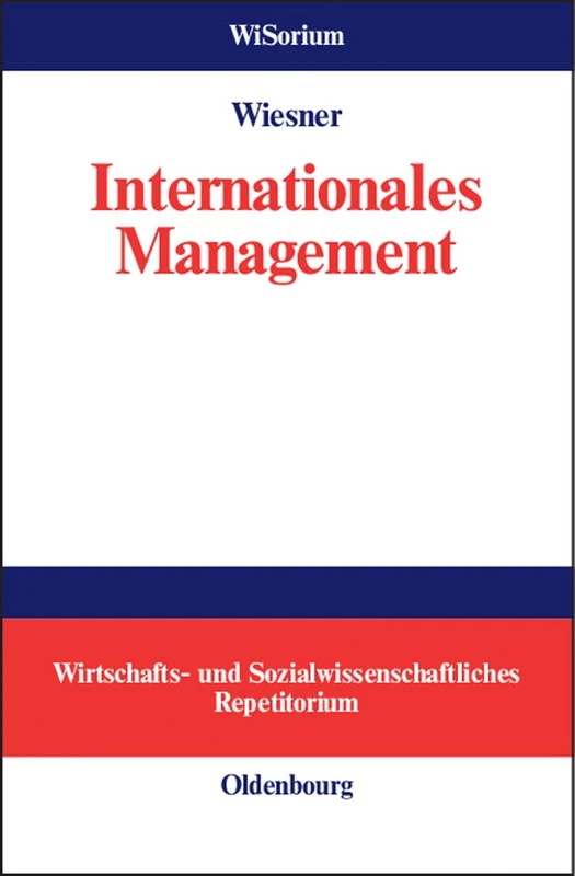 Internationales Management: Wirtschafts- und Sozialwissenschftliches Repetitorium (Wisorium - Wirtschafts- Und Sozialwissenschaftliches Repetit)