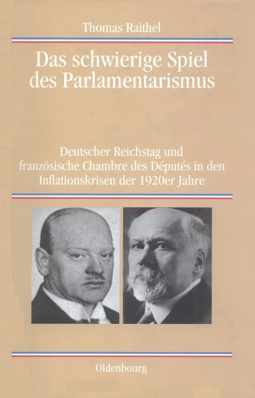 Das schwierige Spiel des Parlamentarismus: Deutscher Reichstag Und Französische Chambre Des Députés in Den Inflationskrisen Der 1920er Jahre: 62 (Quellen Und Darstellungen Zur Zeitgeschichte)