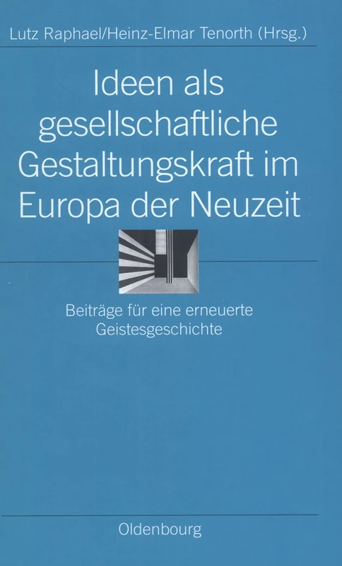 Ideen ALS Gesellschaftliche Gestaltungskraft Im Europa Der Neuzeit: Beiträge Für Eine Erneuerte Geistesgeschichte: 20 (Ordnungssysteme)