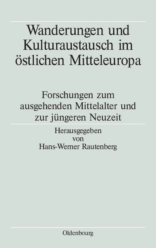 Wanderungen Und Kulturaustausch Im Ostlichen Mitteleuropa: Forschungen Zum Ausgehenden Mittelalter Und Zur Jüngeren Neuzeit: 1 (Völker, Staaten Und Kulturen in Ostmitteleuropa)