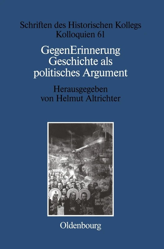 GegenErinnerung: Geschichte Als Politisches Argument Im Transformationsprozes Ost-, Ostmittel- Und Sudosteuropas: 61 (Schriften Des Historischen Kollegs)