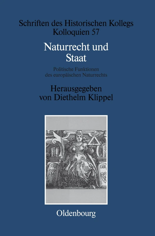 Naturrecht und Staat: Politische Funktionen Des Europaischen Naturrechts 17.-19. Jahrhundert: 57 (Schriften Des Historischen Kollegs)