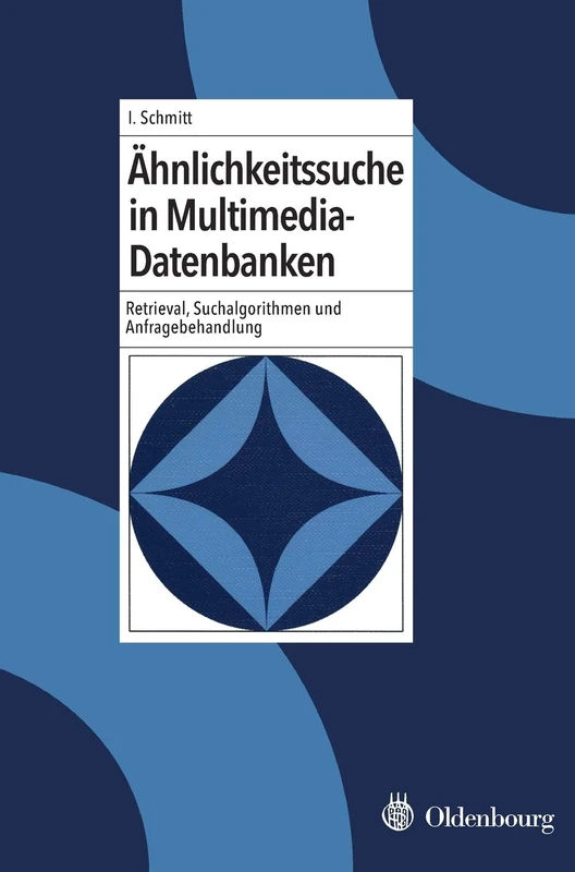 Ähnlichkeitssuche in Multimedia-Datenbanken: Retrieval, Suchalgorithmen und Anfragebehandlung: Retrieval, Suchalgorithmen und Anfragebehandlung