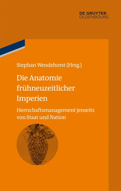 Die Anatomie Frühneuzeitlicher Imperien: Herrschaftsmanagement Jenseits Von Staat Und Nation: 5 (Bibliothek Altes Reich)