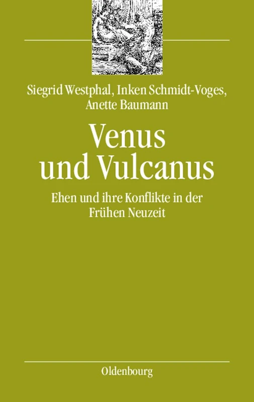 Venus und Vulcanus: Ehen Und Ihre Konflikte in Der Frühen Neuzeit: 6 (Bibliothek Altes Reich)