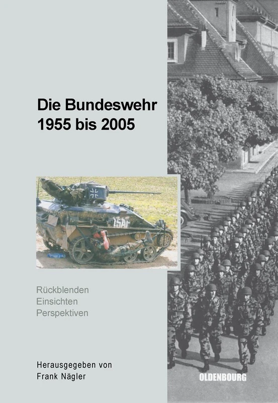 Die Bundeswehr 1955 bis 2005: Rückblenden - Einsichten - Perspektiven: 7 (Sicherheitspolitik Und Streitkräfte Der Bundesrepublik Deuts)