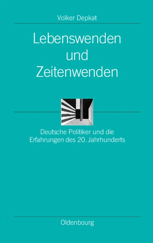 Lebenswenden Und Zeitenwenden: Deutsche Politiker Und Die Erfahrungen Des 20. Jahrhunderts: 18 (Ordnungssysteme) - Image 1