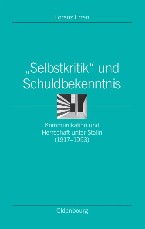 "Selbstkritik" Und Schuldbekenntnis: Kommunikation Und Herrschaft Unter Stalin (1917-1953): 19 (Ordnungssysteme)