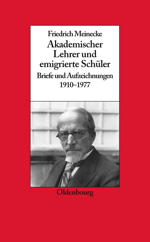 Friedrich Meinecke: Akademischer Lehrer Und Emigrierte Schüler. Briefe Und Aufzeichnungen 1910-1977: 23 (Biographische Quellen Zur Zeitgeschichte) - Image 1