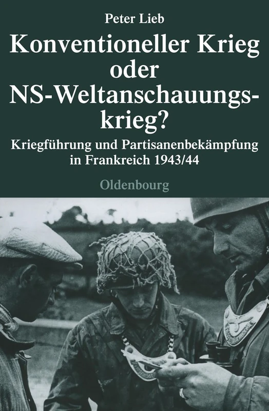 Konventioneller Krieg Oder NS-Weltanschauungskrieg?: Kriegführung Und Partisanenbekämpfung in Frankreich: 69 (Quellen Und Darstellungen Zur Zeitgeschichte)