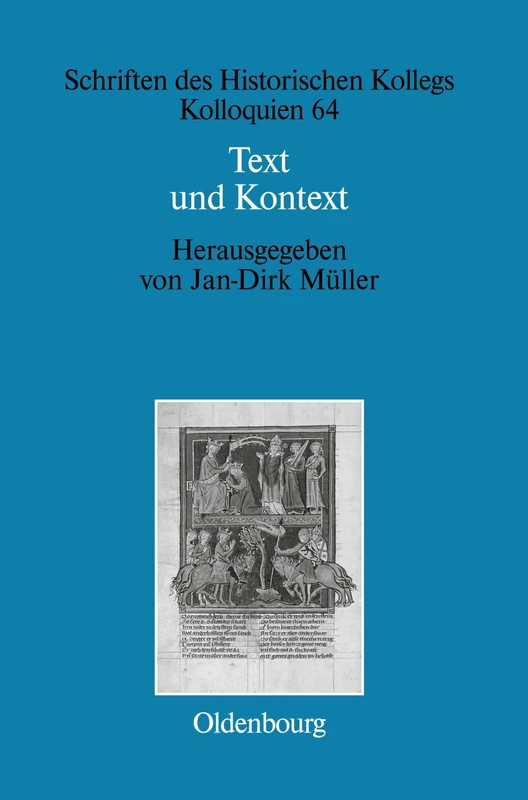 Text und Kontext: Fallstudien Und Theoretische Begrundungen Einer Kulturwissenschaftlich Angeleiteten Mediavistik: 64 (Schriften Des Historischen Kollegs)