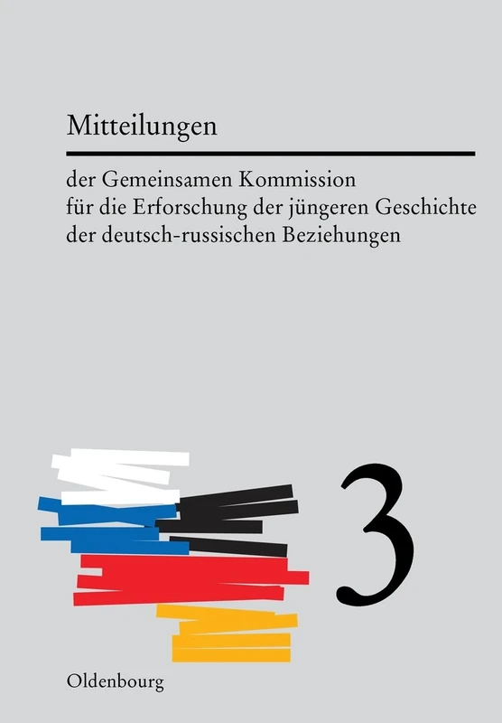 Mitteilungen Der Gemeinsamen Kommission Für Die Erforschung Der Jüngeren Geschichte Der Deutsch-Russischen Beziehungen. Band 3