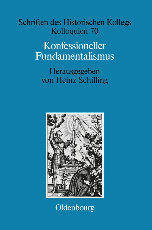 Konfessioneller Fundamentalismus: Religion Als Politischer Faktor Im Europaischen Machtesystem Um 1600: 70 (Schriften Des Historischen Kollegs)
