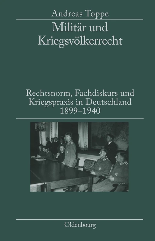 Militär Und Kriegsvölkerrecht: Rechtsnorm, Fachdiskurs Und Kriegspraxis in Deutschland 1899-1940. Herausgegeben in Verbindung Mit Dem Institut Für Zeitgeschichte München-Berlin