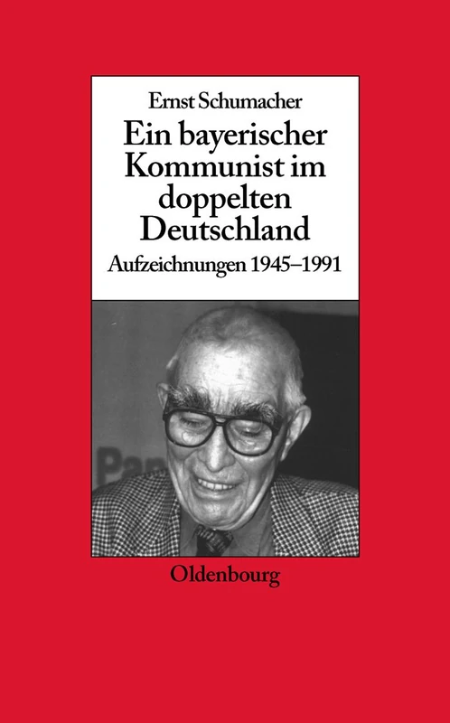 Ein Bayerischer Kommunist Im Doppelten Deutschland: Aufzeichnungen Des Brechtforschers Und Theaterkritikers in Der DDR 1945-1991. Im Auftrag Des ... 24 (Biographische Quellen Zur Zeitgeschichte)