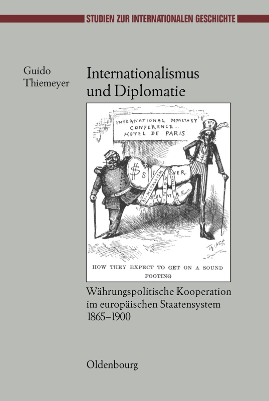 Internationalismus Und Diplomatie: Wahrungspolitische Kooperation Im Europaischen Staatensystem 1865-1900: 19 (Studien Zur Internationalen Geschichte) - Image 1
