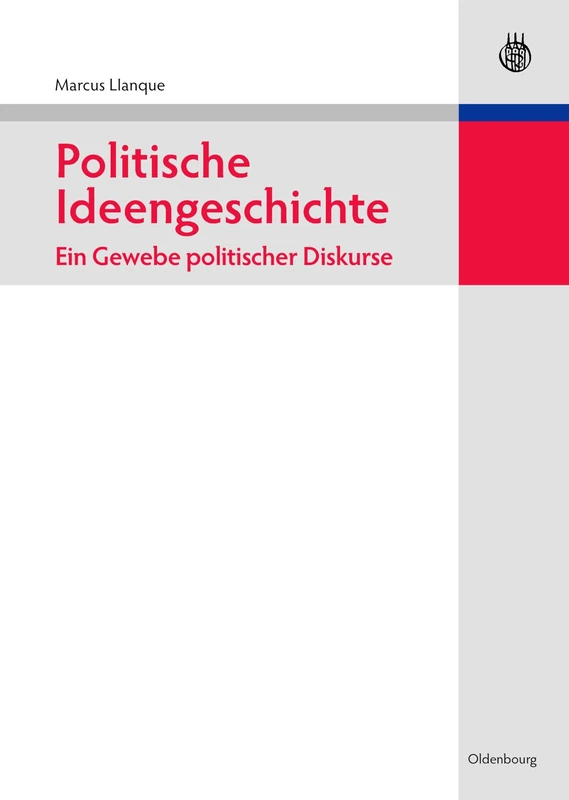 Politische Ideengeschichte - Ein Gewebe politischer Diskurse (Lehr- Und Handbücher Der Politikwissenschaft)