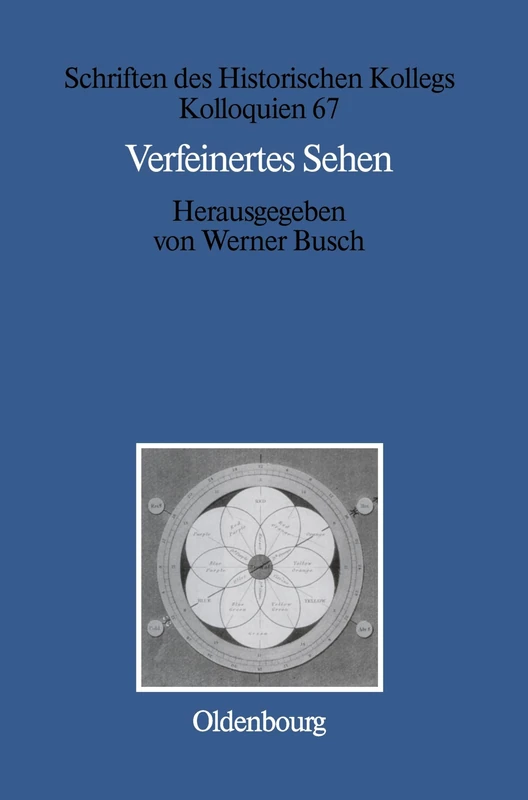 Verfeinertes Sehen: Optik Und Farbe Im 18. Und Frühen 19. Jahrhundert: 67 (Schriften Des Historischen Kollegs)