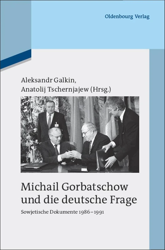 Michail Gorbatschow Und Die Deutsche Frage: Sowjetische Dokumente 1986-1991: 83 (Quellen Und Darstellungen Zur Zeitgeschichte)
