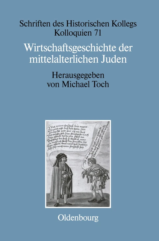 Wirtschaftsgeschichte der mittelalterlichen Juden: Fragen Und Einschätzungen: 71 (Schriften Des Historischen Kollegs)