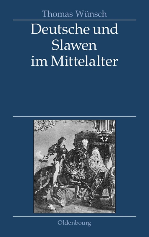 Deutsche Und Slawen Im Mittelalter: Beziehungen Zu Tschechen, Polen, Südslawen Und Russen