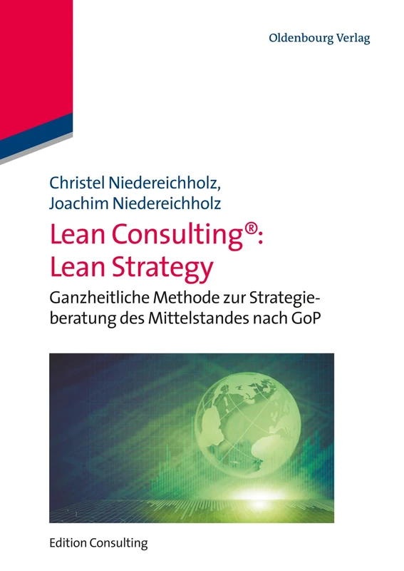 Lean Consulting: Lean Strategy: Ganzheitliche Methode zur Strategieberatung des Mittelstandes nach GoP (Edition Consulting)