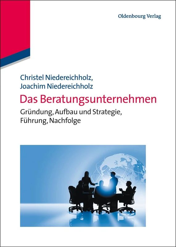Das Beratungsunternehmen: Gründung, Aufbau Und Strategie, Führung, Nachfolge (Edition Consulting)