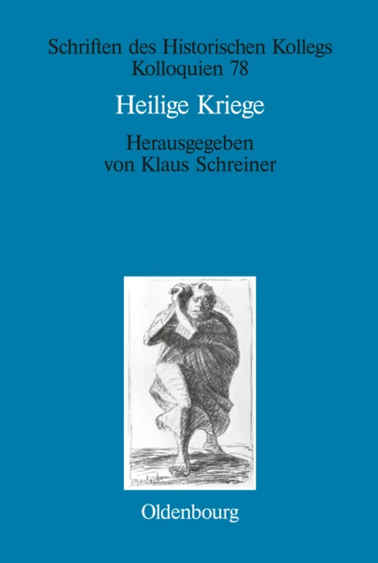 Heilige Kriege: Religiöse Begründungen Militärischer Gewaltanwendung: Judentum, Christentum Und Islam Im Vergleich: 78 (Schriften Des Historischen Kollegs)