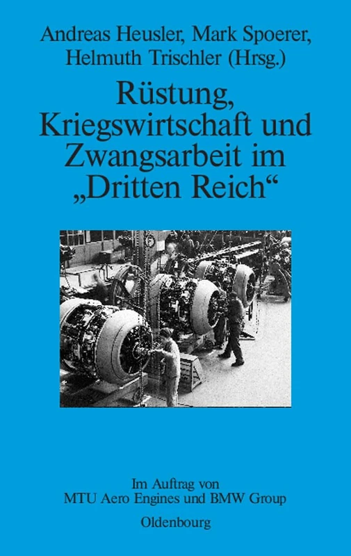 Rüstung, Kriegswirtschaft und Zwangsarbeit im "Dritten Reich": Im Auftrag Von Mtu Aero Engines Und BMW Group: 3 (Perspektiven)