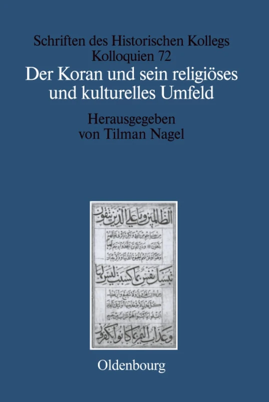 Der Koran und sein religiöses und kulturelles Umfeld: 72 (Schriften Des Historischen Kollegs)