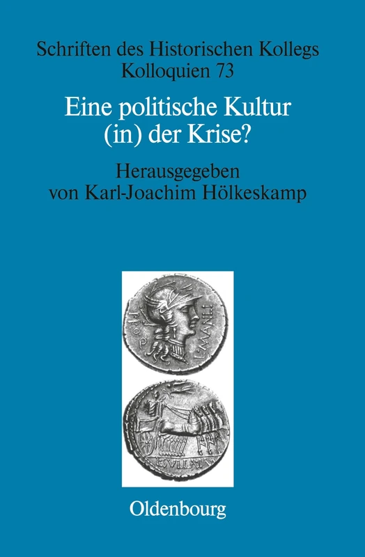 Eine politische Kultur (in) der Krise?: Die Letzte Generation Der Römischen Republik: 73 (Schriften Des Historischen Kollegs)