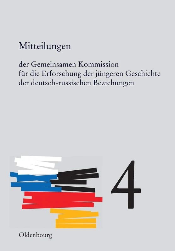 Mitteilungen Der Gemeinsamen Kommission Für Die Erforschung Der Jüngeren Geschichte Der Deutsch-Russischen Beziehungen. Band 4