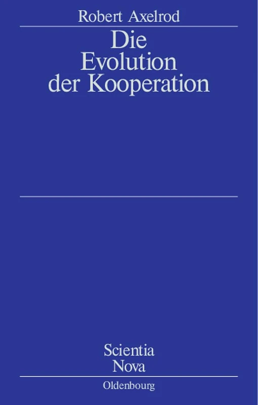Die Evolution Der Kooperation: Aus Dem Amerikanischen Übersetzt Und Mit Einem Nachwort Von Werner Raub Und Thomas Voss (Scientia Nova) - Image 1