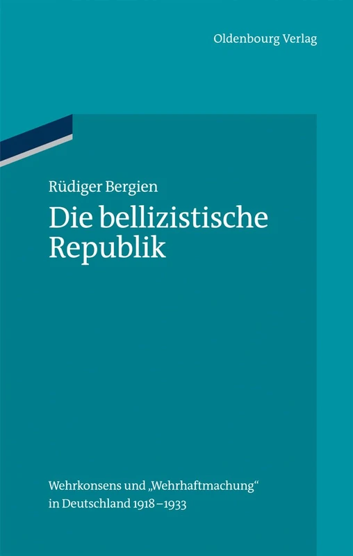 Die bellizistische Republik: Wehrkonsens und "Wehrhaftmachung" in Deutschland 1918-1933: 35 (Ordnungssysteme)