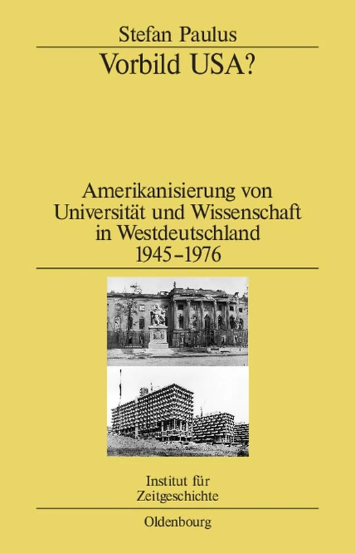 Vorbild USA?: Amerikanisierung Von Universität Und Wissenschaft in Westdeutschland 1945-1976: 81 (Studien Zur Zeitgeschichte)