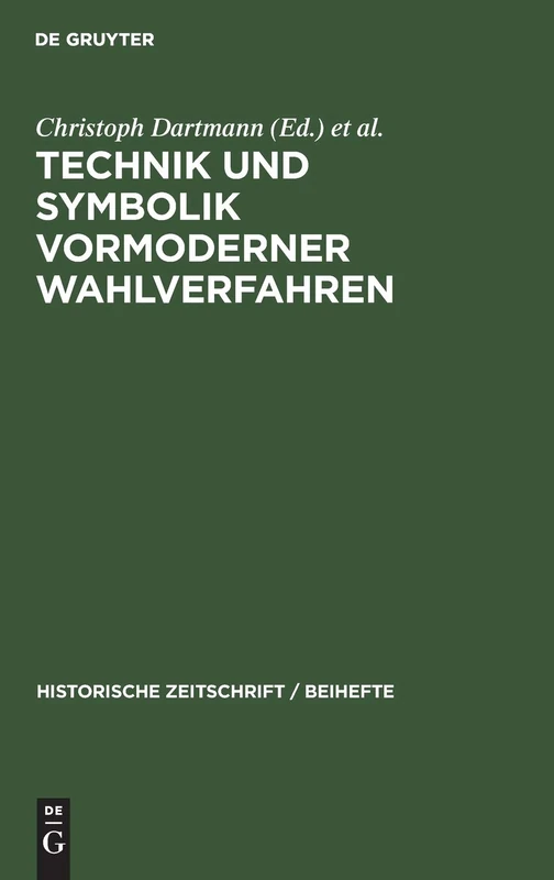 Technik und Symbolik vormoderner Wahlverfahren: 52 (Historische Zeitschrift / Beihefte)