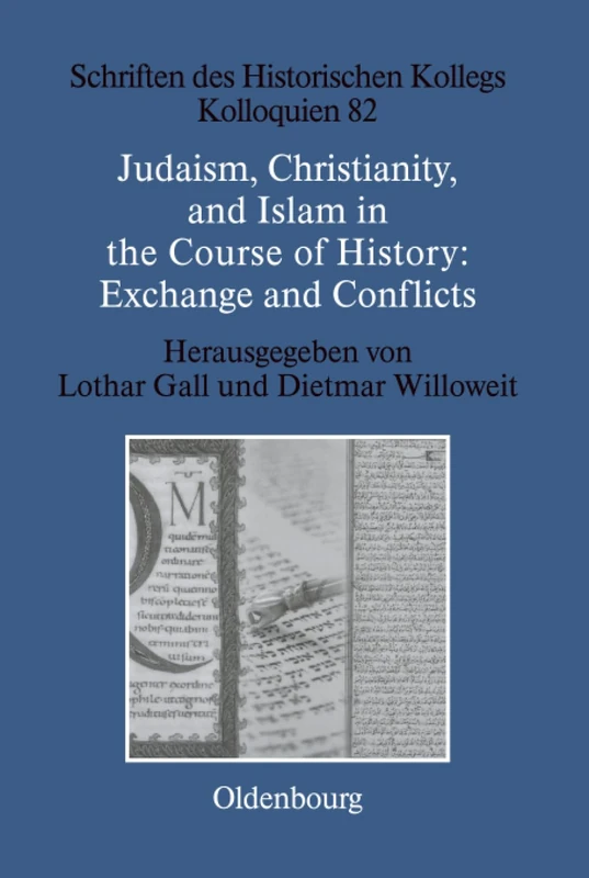 Judaism, Christianity, and Islam in the Course of History: Exchange and Conflicts: 82 (Schriften des Historischen Kollegs, 82)