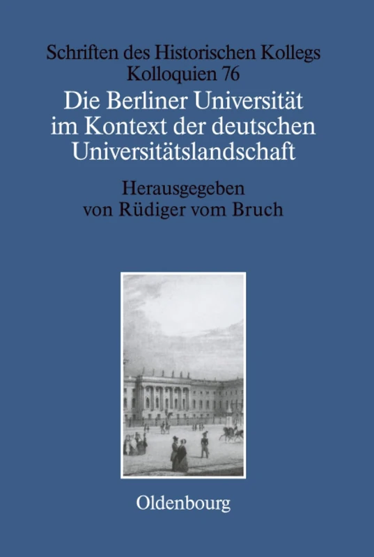 Die Berliner Universität im Kontext der deutschen Universitätslandschaft nach 1800, um 1860 und um 1910: 76 (Schriften Des Historischen Kollegs)
