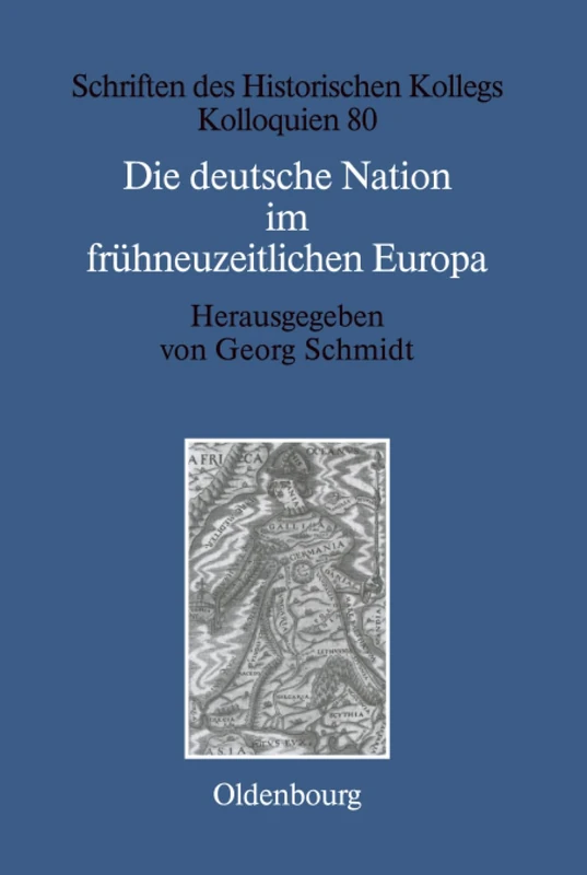 Die deutsche Nation im frühneuzeitlichen Europa: Politische Ordnung Und Kulturelle Identität?: 80 (Schriften Des Historischen Kollegs)
