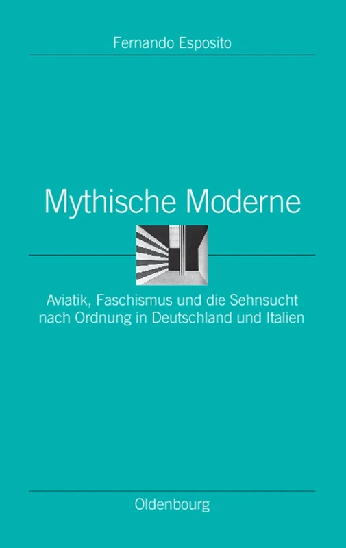 Mythische Moderne: Aviatik, Faschismus Und Die Sehnsucht Nach Ordnung in Deutschland Und Italien: 32 (Ordnungssysteme) - Image 1