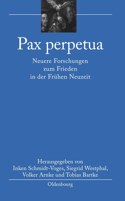 Pax Perpetua: Neuere Forschungen Zum Frieden in Der Frühen Neuzeit: 8 (Bibliothek Altes Reich)