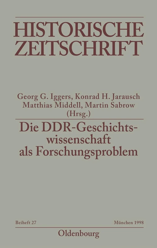 Die DDR-Geschichtswissenschaft als Forschungsproblem: 27 (Historische Zeitschrift / Beihefte)