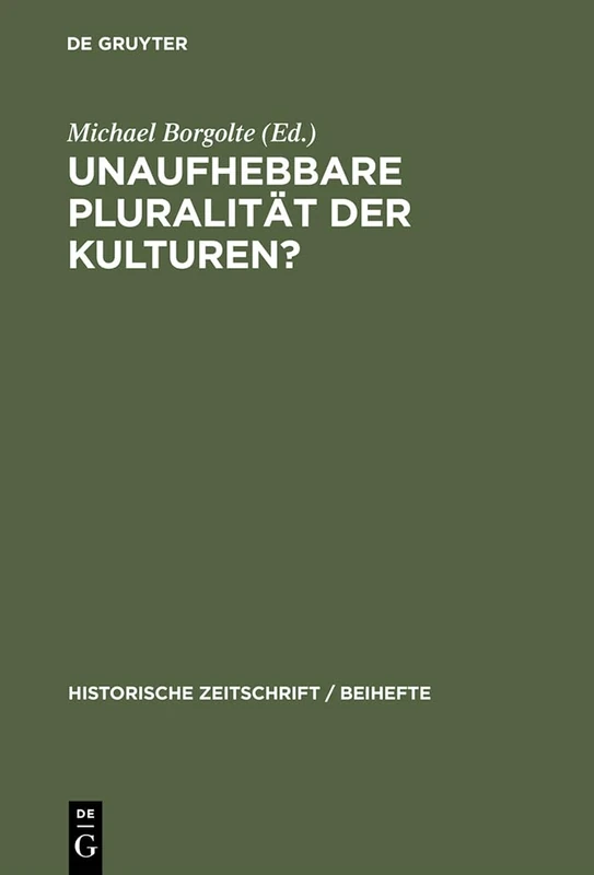 Unaufhebbare Pluralität der Kulturen?: Zur Dekonstruktion Und Konstruktion Des Mittelalterlichen Europa: 32 (Historische Zeitschrift / Beihefte)
